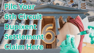 File Your 6th Circuit Dupixent Settlement Claim Here text on depiction of Sixth Circuit court with syringe arm injection and high value cash backdrop.